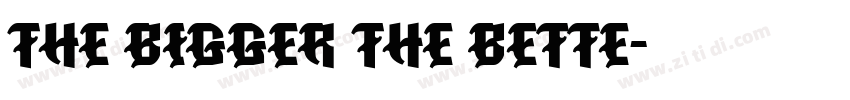 The Bigger The Bette字体转换